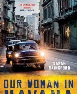 Svetové dejiny, dejiny štátov Our Woman in Havana - Sarah Rainsford