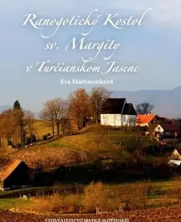 Historické pamiatky, hrady a zámky Ranogotický Kostol sv. Margity v Turčianskom Jasene - Eva Martinusíková,Zuzana Herbrychová
