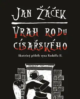 Skutočné príbehy Vrah rodu císařského - Jan Žáček