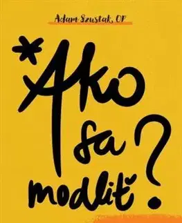Kresťanstvo Ako sa modliť - Adam Szustak