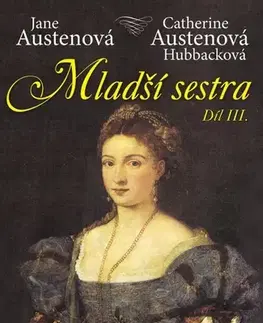 Romantická beletria Mladší sestra, díl III. - Jane Austenová,Catherine Austen Hubback