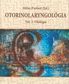 Pre vysoké školy Otorinolaryngológia - Vol 1.: Otológia - Milan Profant