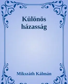Svetová beletria Különös házasság - Kálman Mikszáth