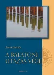 Geografia, mapy, sprievodcovia A balatoni utazás vége - Károly Eötvös