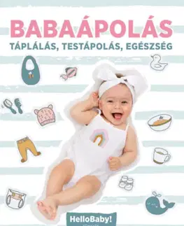 Starostlivosť o dieťa, zdravie dieťaťa Babaápolás - Táplálás, Testápolás, Egészség - HelloBaby! könyvek