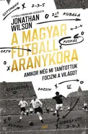 Futbal, hokej A magyar futball aranykora - Jonathan Wilson