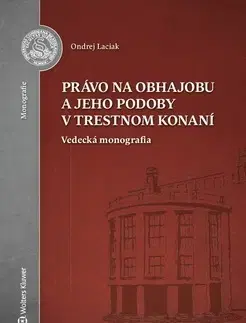 Trestné právo Právo na obhajobu a jeho podoby v trestnom konaní - Ondrej Laciak