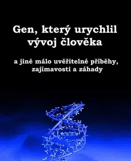 Mystika, proroctvá, záhady, zaujímavosti Gen, který urychlil vývoj člověka - Karel Kýr