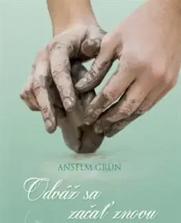 Kresťanstvo Odváž sa začať znovu - Anselm Grün