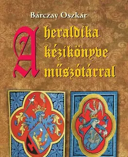 Archeológia, genealógia a heraldika A heraldika kézikönyve miniszótárral - Oszkár Bárczay