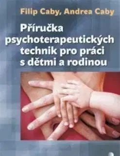 Psychológia, etika Příručka psychoterapeutických technik - Andrea Caby,Filip Caby