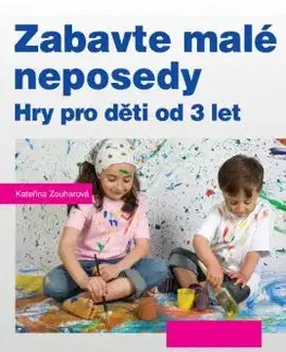 Výchova, cvičenie a hry s deťmi Zabavte malé neposedy - Kateřina Zouharová