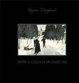 História - ostatné Tatry v časoch monarchie - Zuzana Demjánová