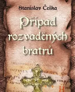 Detektívky, trilery, horory Zločiny na Velké Moravě: Případ rozvaděných bratrů - Stanislav Češka