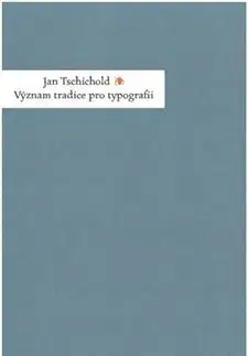 Umenie - ostatné Význam tradice pro typografii - Jan Tschichold