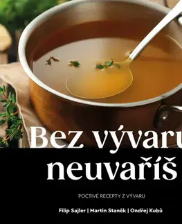 Kuchárky - ostatné Bez vývaru neuvaříš - Martin Staněk,Sajler Filip,Ondřej Kubů