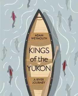 Cestopisy Kings of the Yukon - Adam Weymouth