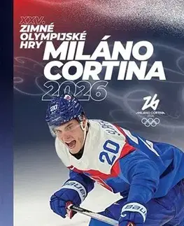 Šport - ostatné XXV. Zimné olympijské hry Miláno Cortina 2026 - Kolektív autorov