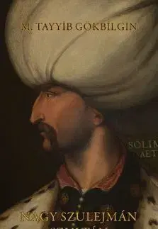 História - ostatné Nagy Szulejmán szultán - M. Tayyib Gökbilgin