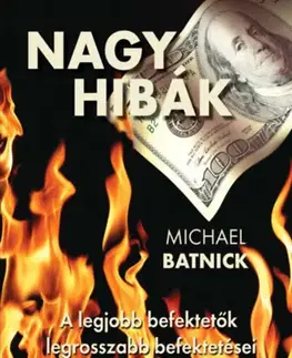 Financie, finančný trh, investovanie Nagy hibák: A legjobb befektetők legrosszabb befektetései - Michael Batnick