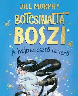 Rozprávky Botcsinálta boszi - A hajmeresztő tanerő - Jill Murphy