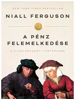 Ekonómia, Ekonomika A pénz felemelkedése (4. kiadás) - Niall Ferguson,Márta Nagy