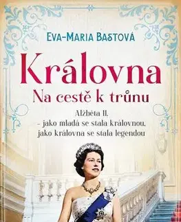 Biografie - ostatné Královna: Na cestě k trůnu - Eva-Maria Bast