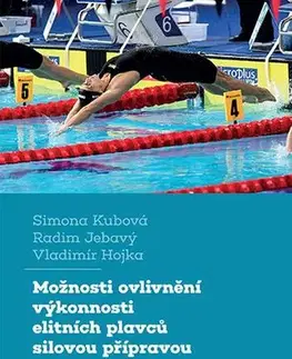 Pre vysoké školy Možnosti ovlivnění výkonnosti elitních plavců silovou přípravou - Simona Kubová,Radim Jebavý,Vladimír Hojka