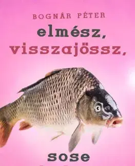 Svetová beletria Elmész, visszajössz, sose halsz meg - Péter Bognár