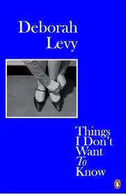 Partnerstvo a rodičovstvo - ostatné Things I Don't Want to Know - Deborah Levy