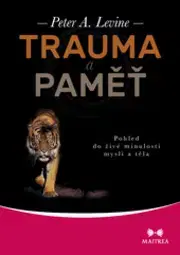 Psychológia, etika Trauma a paměť - Peter A. Lavine