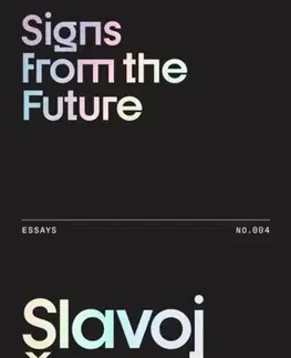 Psychológia, etika Signs from the Future - Slavoj (Birkbeck Institute for Humanities, University of London, UK) Zizek