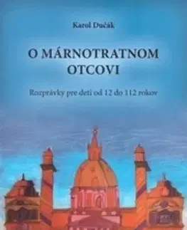 Rozprávky O márnotratnom otcovi - Karol Dučák