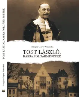 História Tost László, Kassa polgármestere - Veronika Szeghy-Gayer