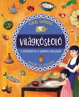 Encyklopédie pre deti a mládež - ostatné Világkóstoló - A gőzgombóctól a sáfrányos palacsintáig - Györgyi Kalas