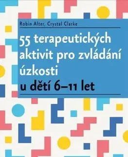 Psychológia, etika 55 terapeutických aktivit pro zvládání úzkosti - Robin Alter,Crystal Clarke,Hana Antonínová