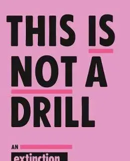 Odborná a náučná literatúra - ostatné This Is Not A Drill The Extinction Rebellion Handbook - Extinction Rebellion