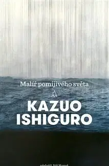 Svetová beletria Malíř pomíjivého světa - Kazuo Ishiguro,Hanuš Jiří