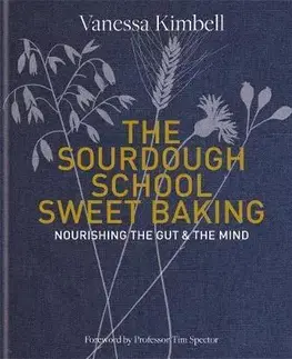 Sladká kuchyňa The Sourdough School: Sweet Baking - Vanessa Kimbell