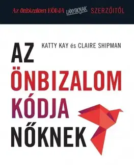Rozvoj osobnosti Az önbizalom kódja nőknek - Claire Shipman,Katty Kay