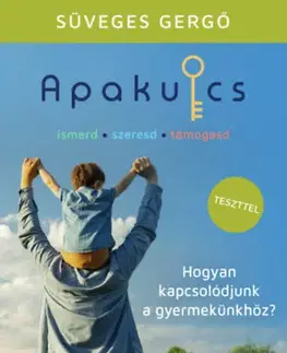 Výchova, cvičenie a hry s deťmi Apakulcs - Hogyan kapcsolódjunk a gyermekünkhöz? - Gergö Süveges