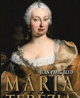 Biografie - Životopisy Mária Terézia - Jean-Paul Bled
