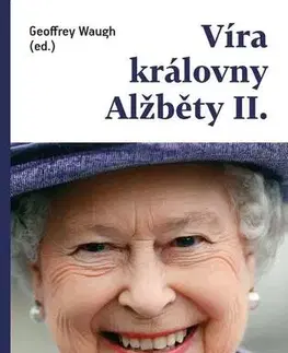 Náboženstvo - ostatné Víra královny Alžběty II. - Geoffrey Waugh