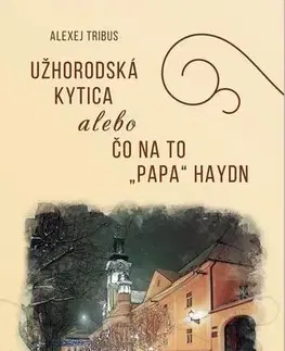 Hudba - noty, spevníky, príručky Užhorodská kytica alebo čo na to ''Papa'' Haydn - Alexej Tribus
