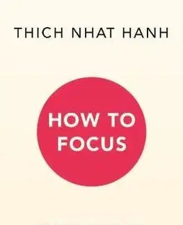 Buddhizmus How to Focus - Thich Nhat Hanh