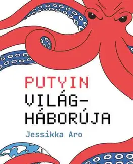 Politológia Putyin világháborúja - Jessikka Aro