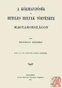 História - ostatné A közjegyzőség és hiteles helyek története Magyarországon - Menyhért Érdudvarhelyi