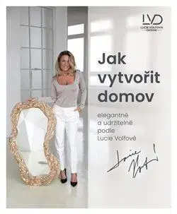 Dizajn, úžitkové umenie, móda Jak vytvořit domov elegantně a udržitelně podle Lucie Volfové - Lucie Volfová