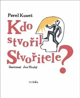 Kresťanstvo Kdo stvořil Stvořitele - Pavel Kuneš,Jan Hrubý