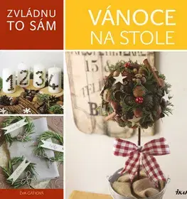Vianočné ozdoby, advent Zvládnu to sám - Vánoce na stole - Éva Gáti